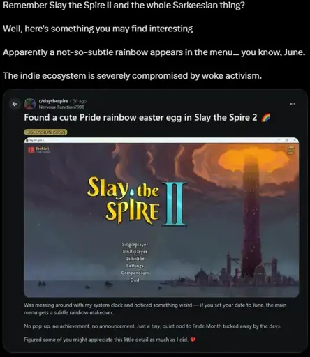 Cropped tweet: "Remember Slay the Spire II and the whole Sarkeesian thing?  Well, here's something you may find interesting. Apparently a not-so-subtle rainbow appears in the menu... you know, June. The indie ecosystem is severely compromised by woke activism." Then shows a screenshot from a slay the spire subreddit with a rainbow on the title screen